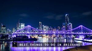 Best Things to do in Brisbane